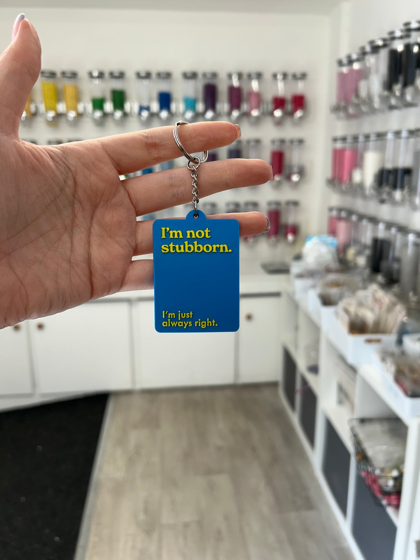 “I’m not stubborn. I’m just always right.” Keyring