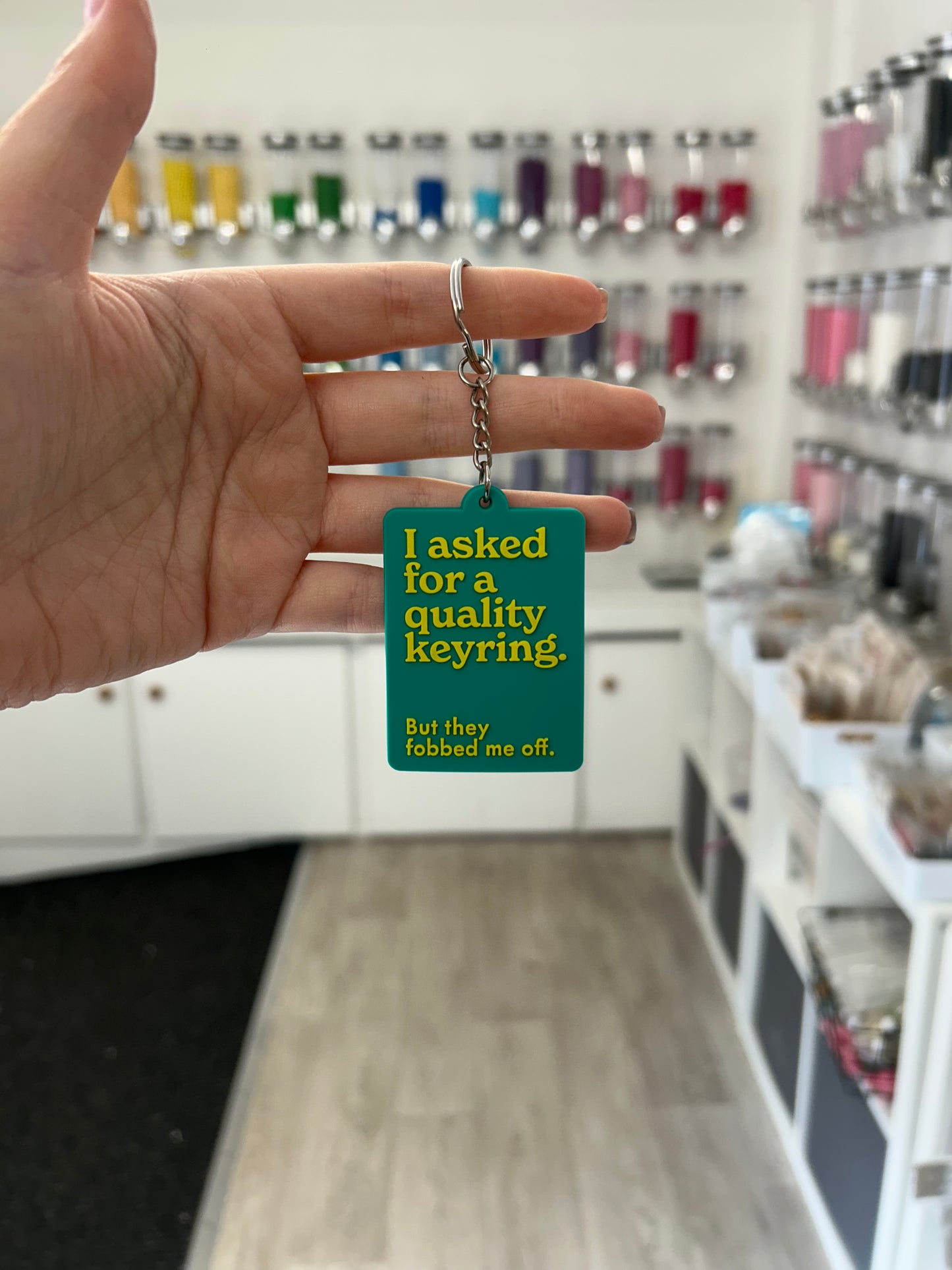 “I asked for a quality keyring. But they fobbed me off.” Keyring