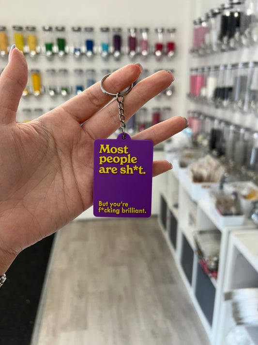 “Most people are sh*t. But you’re f*cking brilliant.” Keyring