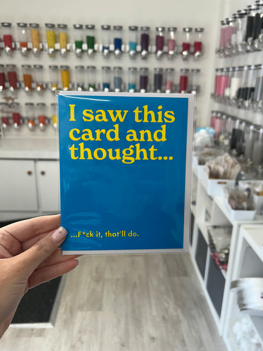 I saw this card and thought… …f*ck it that’ll do