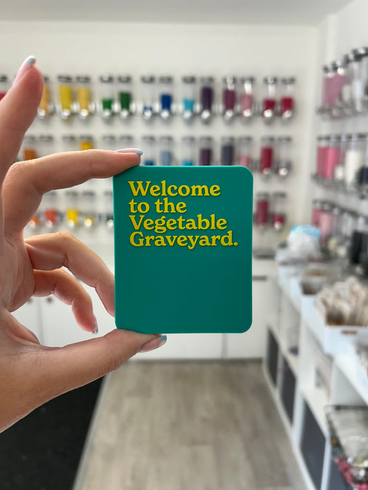 “Welcome to the vegetable graveyard” magnet